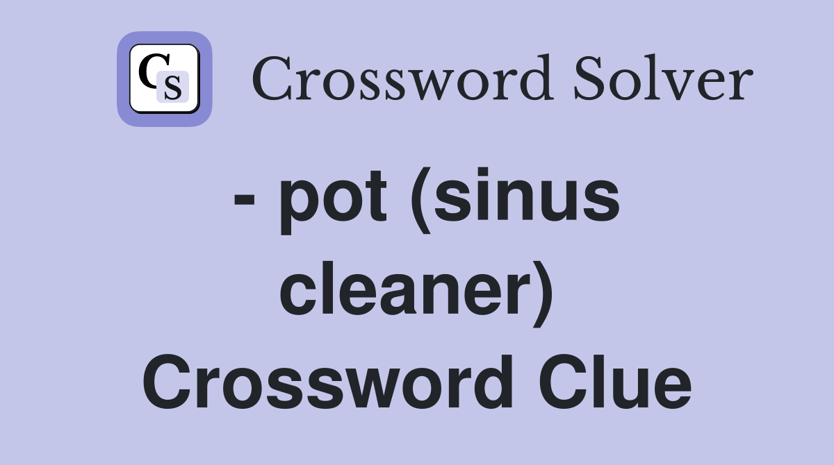  pot (sinus cleaner) Crossword Clue Answers Crossword Solver